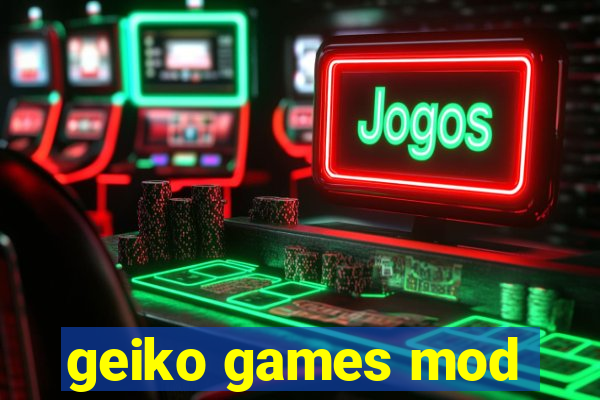 geiko games mod